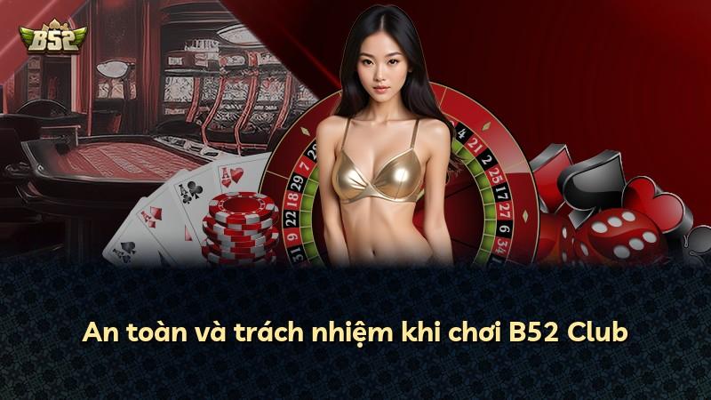 An toàn và trách nhiệm khi chơi B52 Club