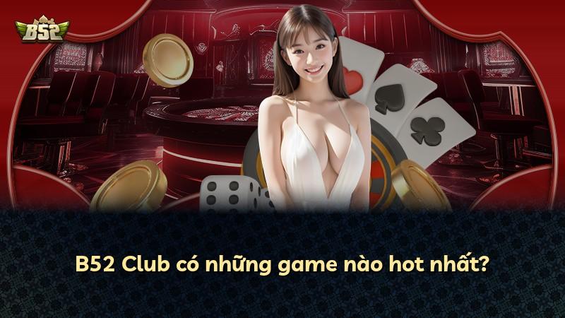 B52 Club có những game nào hot nhất?