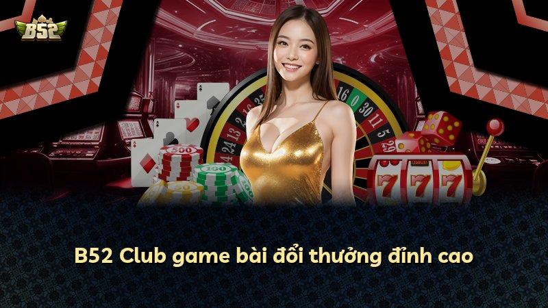 B52 Club game bài đổi thưởng đỉnh cao