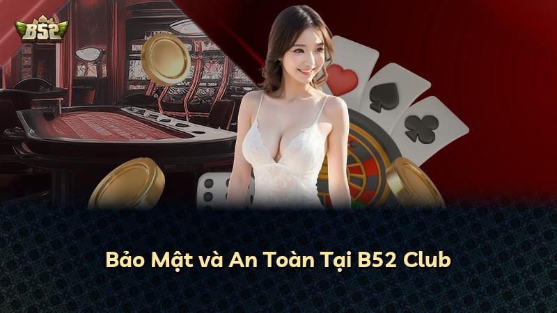 Bảo Mật và An Toàn Tại B52 Club