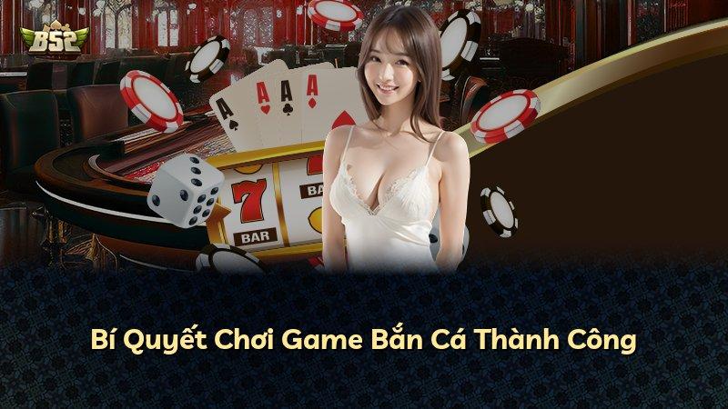 Bí Quyết Chơi Game Bắn Cá Thành Công