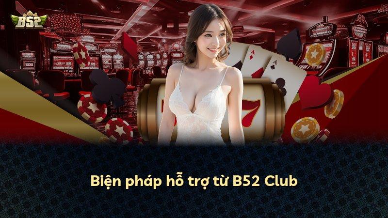 Biện pháp hỗ trợ từ B52 Club
