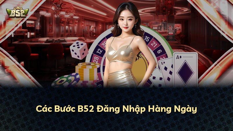 Các Bước B52 Đăng Nhập Hàng Ngày