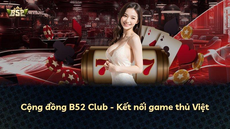 Cộng đồng B52 Club - Kết nối game thủ Việt