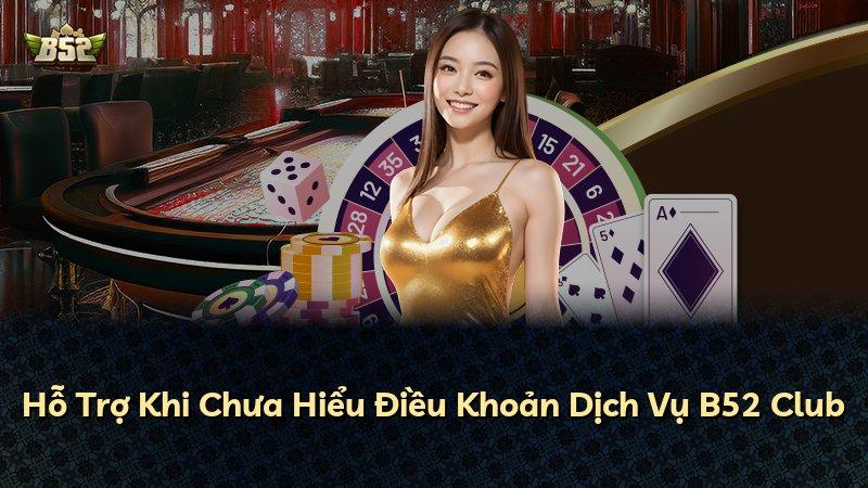 Hỗ Trợ Khi Chưa Hiểu Điều Khoản Dịch Vụ B52 Club