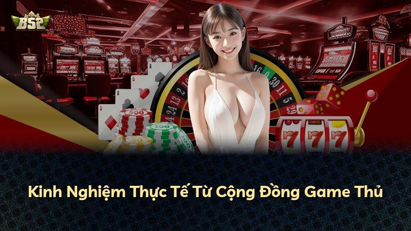 Kinh Nghiệm Thực Tế Từ Cộng Đồng Game Thủ