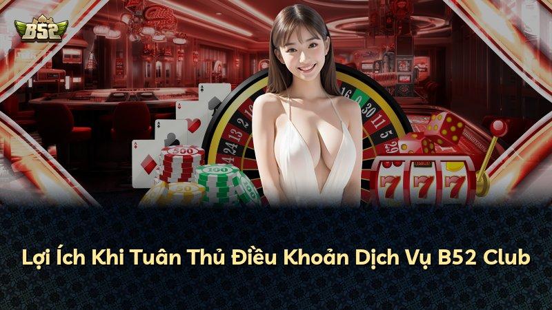 Lợi Ích Khi Tuân Thủ Điều Khoản Dịch Vụ B52 Club