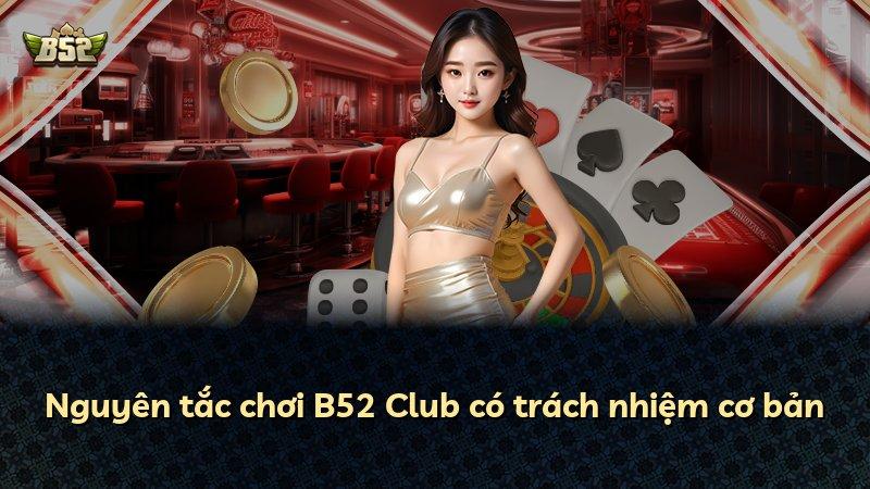 Nguyên tắc chơi B52 Club có trách nhiệm cơ bản