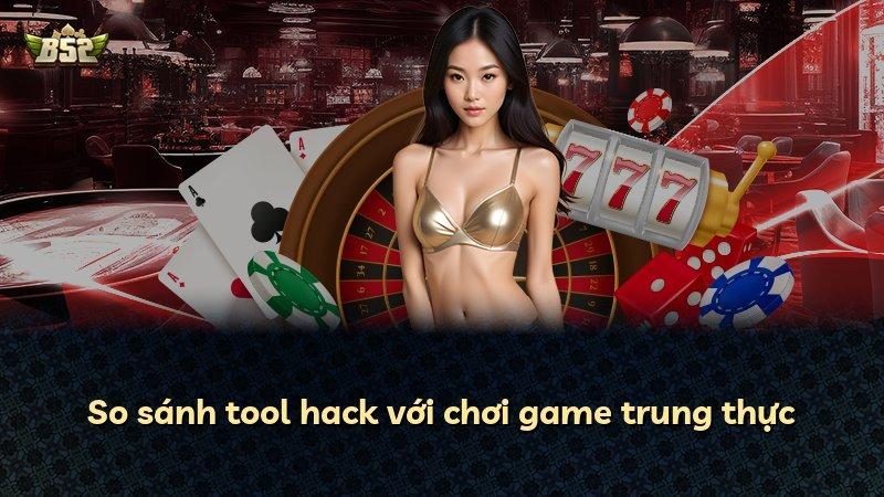 So sánh tool hack với chơi game trung thực