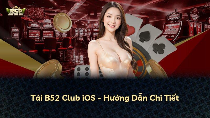 Tải B52 Club iOS - Hướng Dẫn Chi Tiết
