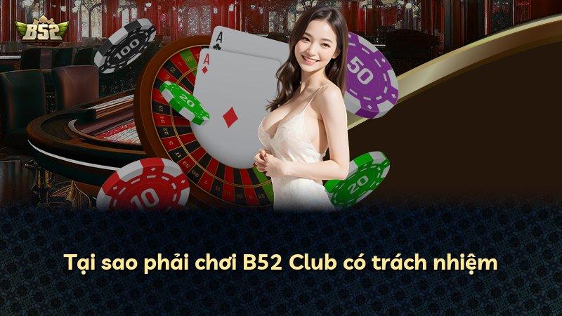 Tại sao phải chơi B52 Club có trách nhiệm