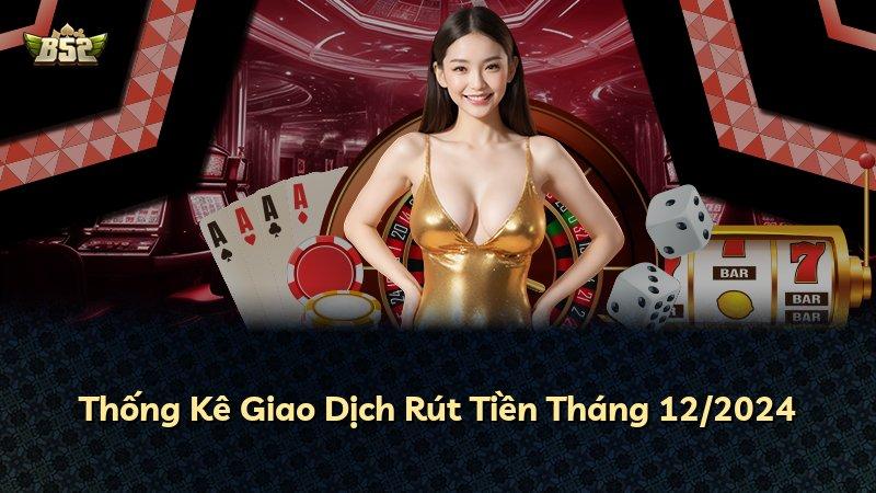 Thống Kê Giao Dịch Rút Tiền Tháng 12/2024
