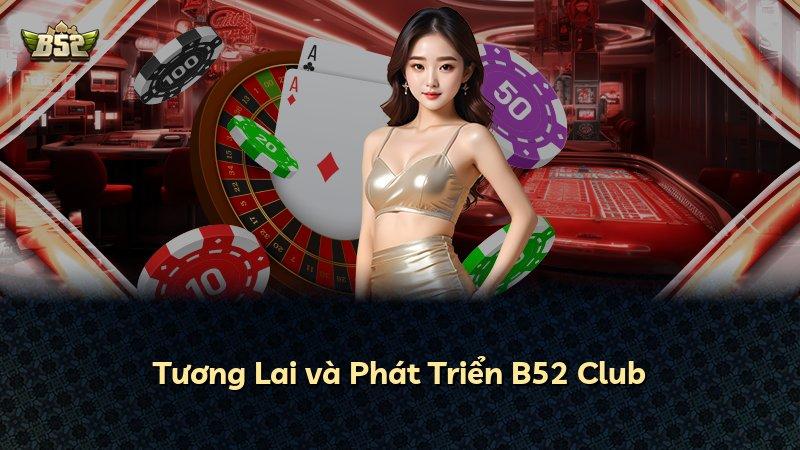 Tương Lai và Phát Triển B52 Club